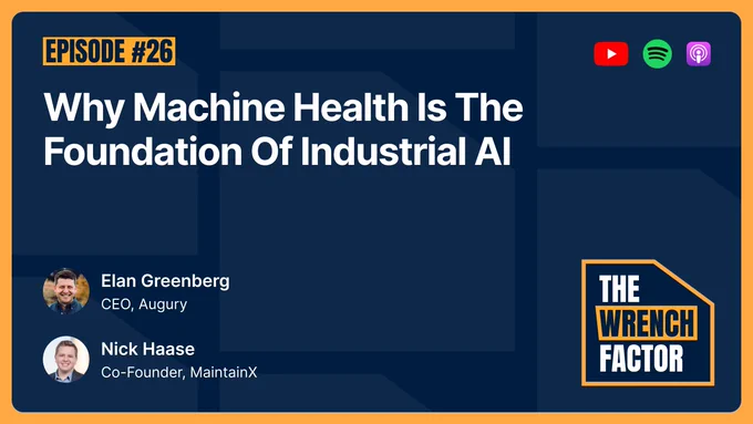 Podcast episode graphic titled "Why Machine Health Is The Foundation Of Industrial AI." Includes the logo "THE WRENCH FACTOR." Text mentions Elan Greenberg, CEO of Augury, and Nick Haase, Co-Founder of MaintainX. Features logos for YouTube, Spotify, and Apple Podcasts.