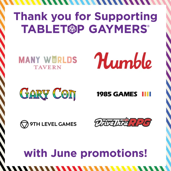 Graphic thanking community partners for supporting Tabletop Gaymers during June. A rainbow-striped border surrounds a white background. At the top, large purple text reads, “Thank you for Supporting Tabletop Gaymers.” The center of the graphic displays the logos of six supporting partners: Many Worlds Tavern, Humble Bundle, Gary Con, 1985 Games, 9th Level Games, and DriveThruRPG. At the bottom, large purple text reads, “with June promotions!”