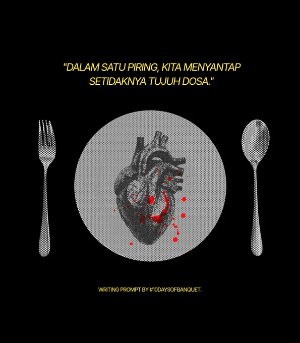 "Dalam satu piring, kita menyantap setidaknya tujuh dosa."

writing prompt by #10DaysofBanquet