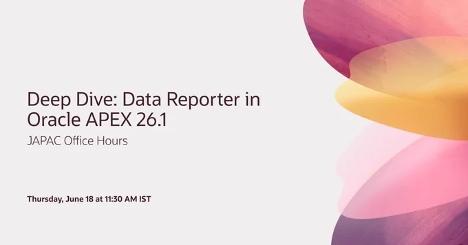 Deep Dive: Data Reporter in Oracle APEX 26.1. JAPAC Office Hours. Thursday, June 18 at 11:30 AM IST.