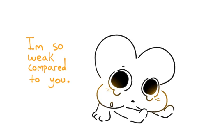 Im so weak compared to you. 