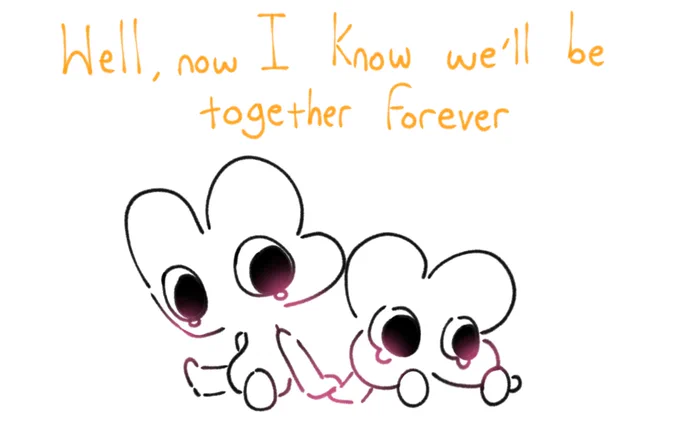 Well, now I know we'll be together forever