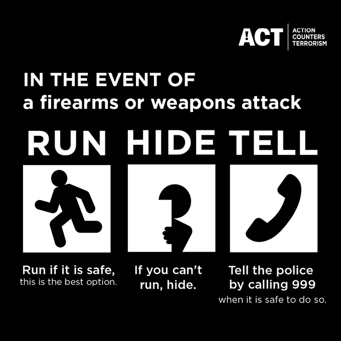 Black and white graphic with instructions in the event of a firearms or weapons attack, advising to run if it is safe, or if you can't run then hide, and then tell the police by calling 999