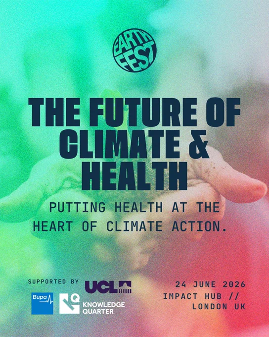 Poster for Earth Fest: 'THE FUTURE OF CLIMATE & HEALTH, PUTTING HEALTH AT THE HEART OF CLIMATE ACTION.' Supported by UCL, Bupa, Knowledge Quarter. Event is 24 June 2026 at Impact Hub, London UK. Background features blurred hands over a green-to-pink gradient.