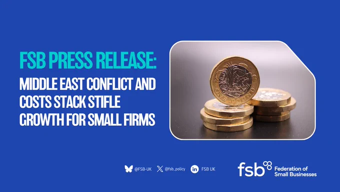 On the right of the graphic is a picture of pound coins stacked on top of each other. The background of the graphic is a dark blue. On the left side of the graphic is text reading: FSB PRESS RELEASE: MIDDLE EAST CONFLICT AND COSTS STACK STIFLE GROWTH FOR SMALL FIRMS."
