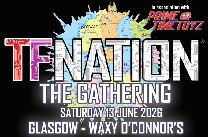 A graphic banner which reads: “TFNation, The Gathering. Saturday 13th June 2026. Glasgow - Waxy O’Connor’s”. In the top right corner reads: “in association with Prime Time Toyz”.