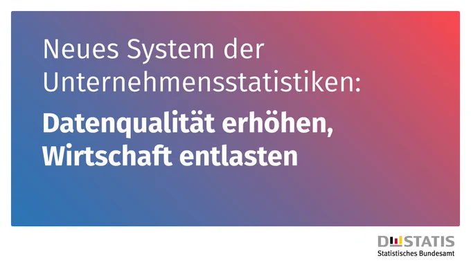Bild mit dem Text "Neues System der Unternehmensstatistiken:  Datenqualität erhöhen, Wirtschaft entlasten".