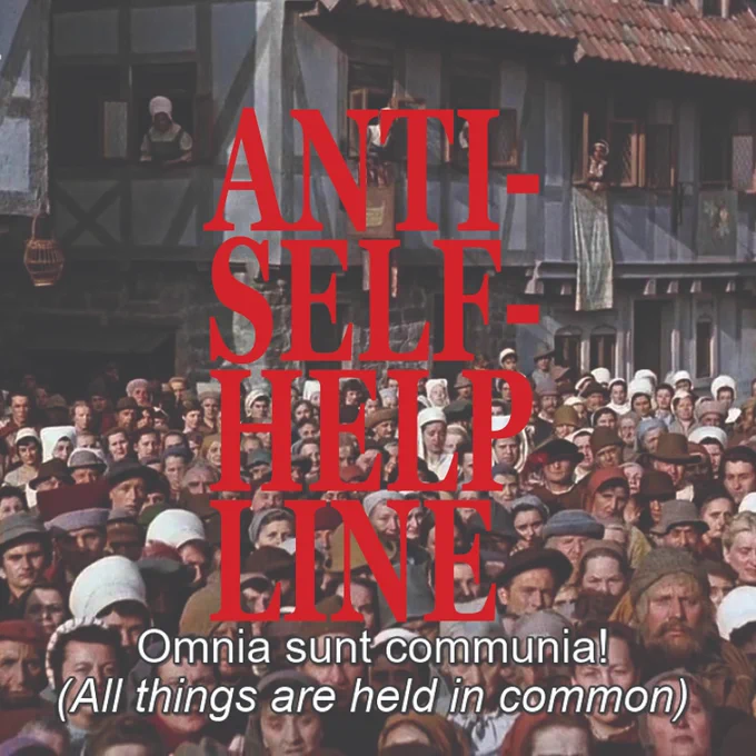 the words "ANTI-SELF-HELPLINE" are capitalized in red. they are layered over a screenshot from the film Thomas Müntzer (1956). The scene in the film depicts a crowd of peasants (from the German Peasant revolt) chanting "omnia sunt communia!" (all things held in common)