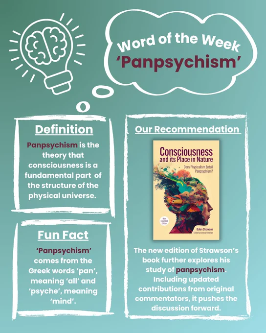 Our word of the week is Panpsychism, which is defined as the theory that consciousness is a fundamental part of the structure of the physical universe. A fun fact about panpsychism is that the word comes from the Greek words "pan", meaning "all" and "psyche", meaning "mind". Our recommendation from further reading is "Consciousness and its Place in Nature", by Galen Strawson. This new edition of Strawson’s book further explores his study of panpsychism. Including updated contributions from original commentators, it pushes the discussion forward.