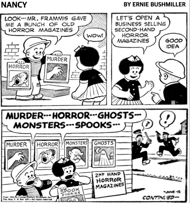 P1- SLUGGO MEETS UP WITH NANCY 
SLUGGO: LOOK... MR. FRAMMIS GAVE
ME A BUNCH OF OLD HORROR MAGAZINES
NANCY:WOW!

P2-NANCY: LET'S OPEN A BUSINESS SELLING SECOND-HAND HORROR MAGAZINES
SLUGGO: GOOD IDEA 

P3- NANCY AND SLUGGO ARE CALLING OUT THE NAMES OF THE MAGAZINES THEY ARE SEEKING 
NANCY AND SLUGGO: 
MURDER --- HORROR ---GHOSTS ---
MONSTERS --- SPOOKS ---

UNBEKNOWNST TO NANCY AND SLUGGO, THEIR CALLING OUT THE MAGAZINE NAMES HAVE CAUSED SEVERAL POLICE OFFICERS TO RUN TOWARDS THEM TO SEE WHAT IS GOING ON