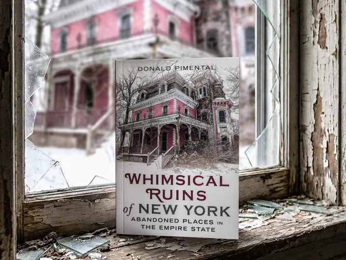 Pre-order alert: "WHIMSICAL RUINS OF NEW YORK: ABANDONED PLACES IN THE EMPIRE STATE" by Donald Pimental at Whimsical Ruins is published in August.