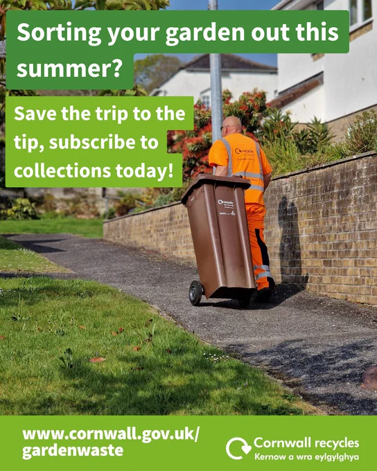 A crew member with a garden waste bin. Text says: Sorting your garden out this summer? Save a trip to the tip, subscribe to collections today. www.cornwall.gov.uk/gardenwaste