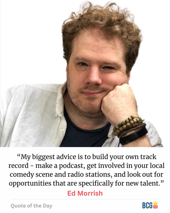 "My biggest advice is to build your own track record - make a podcast, get involved in your local comedy scene and radio stations, and look out for opportunities that are specifically for new talent."
