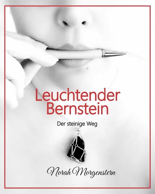 Buchcover Leuchtender Bernstein von Norah Morgenstern
Eine Frau hält einen Kugelschreiber zwischen ihre Lippen. Um ihren Hals hängt eine Kette mit einem schwarzen Stein.