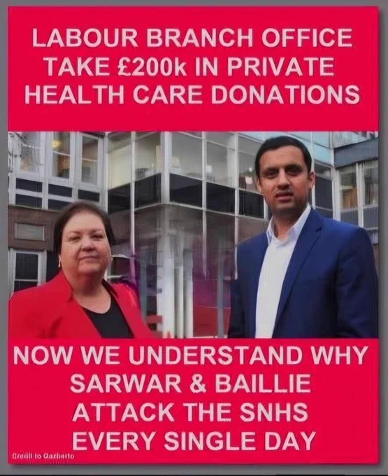 LABOUR BRANCH OFFICE TAKE £200k IN PRIVATE HEALTH CARE DONATIONS

NOW WE UNDERSTAND WHY

SARWAR & BAILLIE

ATTACK THE SNHS

EVERY SINGLE DAY

Credit to Garheito