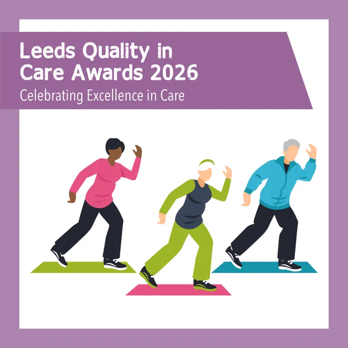  Graphic promoting Leeds Quality in Care Awards 2026, showing people taking part in activities, with text inviting nominations and celebrating excellence in care. 
