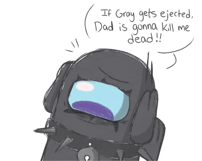If Gray gets ejected Dad is gonna kill me dead!