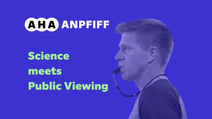 Graphic with a blue background and the text “AHA Anpfiff” in the top left. Below, green text reads “Science meets Public Viewing.” On the right, a side profile portrait of a person is shown with a referee whistle in their mouth.