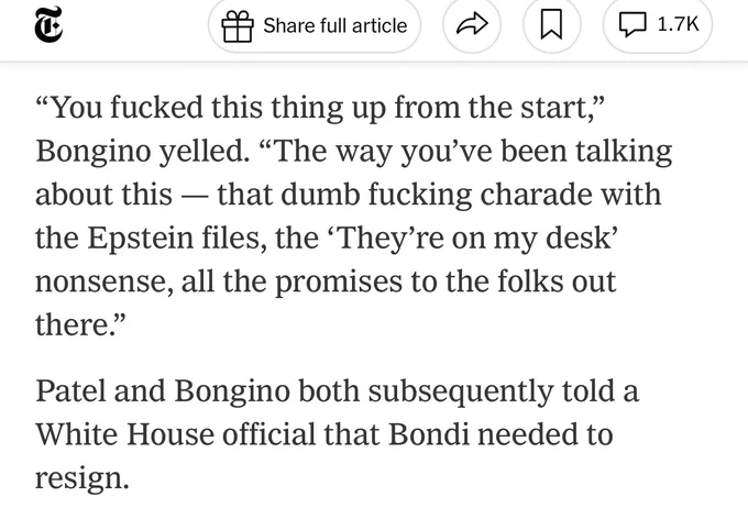 Screenshot of the New York Times article describing Deputy FBI Director Dan Bongino's profane eruption at Attorney General Pam Bondi the day the no-client-list memo dropped: yelling that she'd, in his words, fucked the thing up from the start, mocking her televised claim that the files were on her desk and the promises made to the base. A second paragraph states Patel and Bongino both subsequently told a White House official that Bondi needed to resign