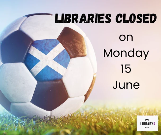An image of a football with the Scotland flag on. The text is Libraries closed on Monday 15 June.