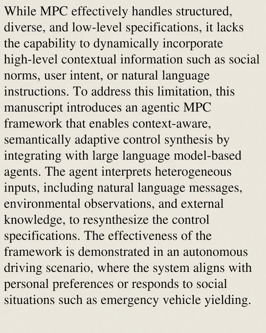 While MPC effectively handles structured, diverse, and low-level specifications, it lacks the capability to dynamically incorporate high-level contextual information such as social norms, user intent, or natural language instructions. To address this limitation, this manuscript introduces an agentic MPC framework that enables context-aware, semantically adaptive control synthesis by integrating with large language model-based agents. The agent interprets heterogeneous inputs, including natural language messages, environmental observations, and external knowledge, to resynthesize the control specifications. The effectiveness of the framework is demonstrated in an autonomous driving scenario, where the system aligns with personal preferences or responds to social situations such as emergency vehicle yielding.