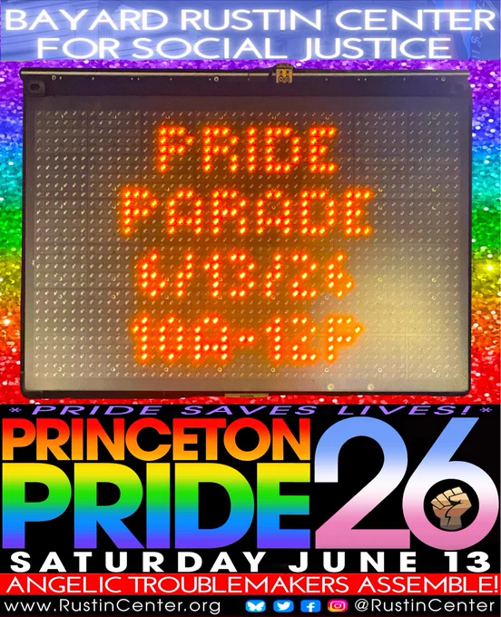 BRCSJ PRIDE Parade & After-Party
SATURDAY
June 13th * 10am
Celebrate Queer Joy
March with us in solidarity
Dance with us in celebration
🌈🏳️‍⚧️❤️Saturday JUNE 13th❤️🏳️‍⚧️🌈
PRIDE ’26 @princeton_gov
At this tender time for our Queer Community
Marchin' in Strength & Solidarity
Dancin' in Celebration & Lamentation
Boots on the ground
High-heels on the dance-floor
Respectin' how far we've come
Recognizin' how far we have yet to go
This year PRIDE is more important & more necessary than ever before & that's why it has to be as equally meaningful & utterly fabulous as possible given how we find our Queer Community under attack & our LGBTQIA  youth more at risk like never before...
Every PRIDE is someone's first PRIDE.
Every PRIDE allows folx across the rainbow spectrum to see the potential & promise of how they can live their lives fully, who they can love openly
& simply & beautifully who they can BE, who they ARE
Angelic Troublemakers Assemble!
rustincenter.org/pride