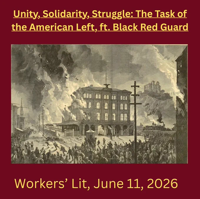 Unity, Solidarity, Struggle: The Task of the American Left, ft. Black Red Guard
Workers' Lit, June 11, 2026