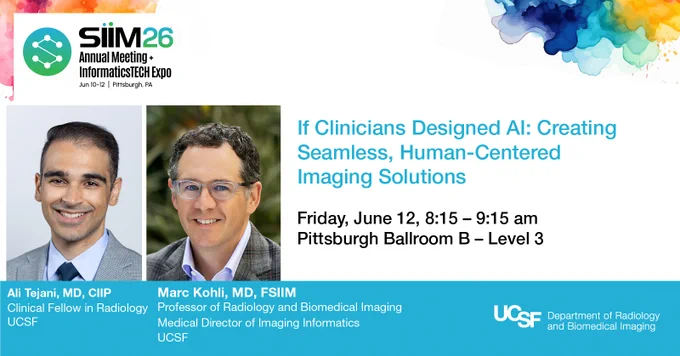 This is a promotional banner for the SIIM 2026 Annual Meeting and Informatics/TEH Expo held in June 2026 in Pittsburgh, PA. It features a presentation titled "If Clinicians Designed AI: Creating Seamless, Human-Centered Imaging Solutions," scheduled for Friday, June 12, from 8:15 to 9:15 am in Pittsburgh Ballroom B – Level 3. The presenters are Ali Tejani, MD, CIIP, and Marc Kohli, MD, FSIIM. The UCSF Department of Radiology and Biomedical Imaging logo is displayed at the bottom right.