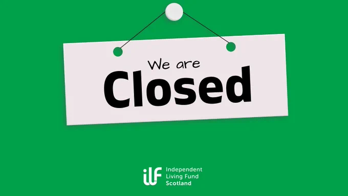 A green background with a sign hanging in the middle. It reads We are Closed. The Independent Living Fund logo sits at the bottom.