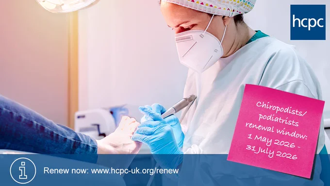 Healthcare professional wearing gloves performing a foot treatment on a patient in a clinical setting, with notice about the renewal window for chiropodists/podiatrists, from 1 May 2026 to 31 July 2026.