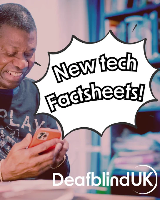 White text with black outline in a white spiked bubble reads 'New tech factsheets'. Backgrounded is a purple tinted image of a man smiling while he uses a mobile phone. In the bottom right hand corner is the white Deafblind UK logo.
