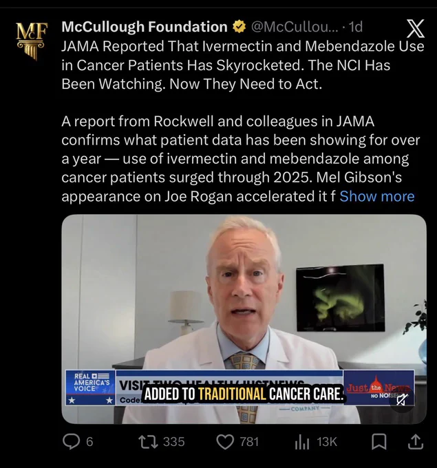 McCullough Foundation ...• 1d

JAMA Reported That Ivermectin and Mebendazole Use in Cancer Patients Has Skyrocketed. The NCI Has Been Watching. Now They Need to Act.
A report from Rockwell and colleagues in JAMA confirms what patient data has been showing for over a year — use of ivermectin and mebendazole among cancer patients surged through 2025. Mel Gibson's appearance on Joe Rogan accelerated it … blah blah