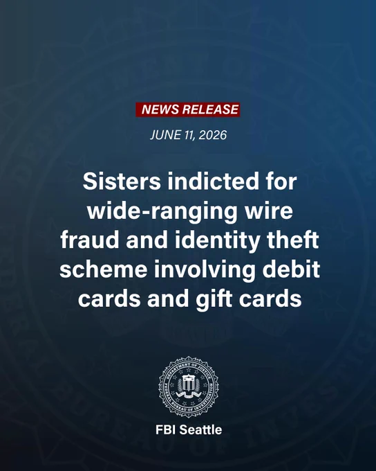 News release | June 11, 2026 | Sisters indicted for wide ranging wire fraud and identity theft scheme involving debit cards and gift cards | FBI Seattle