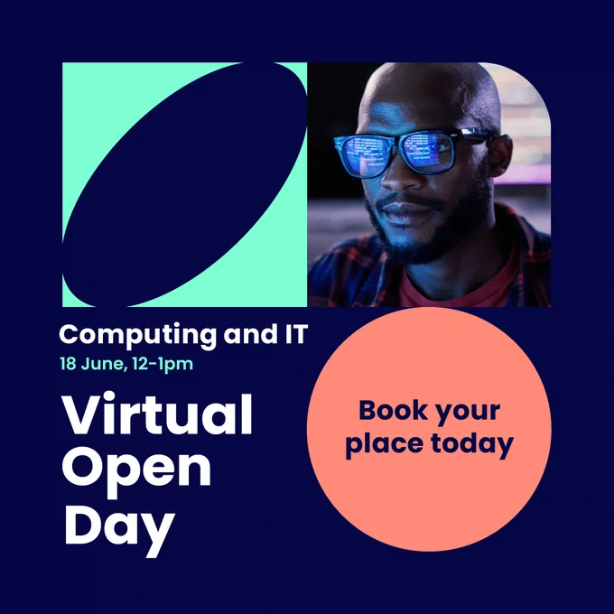 Navy image with white text that reads "Computing and IT, 18 June, 12-1pm. Virtual Open Day. Book your place today."