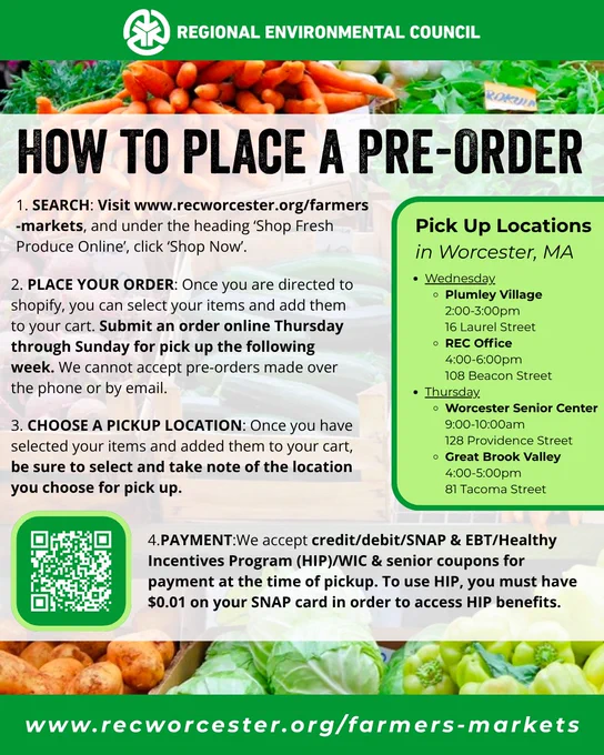 Step-by-step guide on placing a pre-order for fresh produce from the REC farmers markets with pickup locations (Plumley Village, REC Office, Worcester Senior Center, & Great Brook Valley) and payment options (SNAP, HIP, Cash, Cash, & WIC/Senior Coupons). Visit www.recworcester.org/farmers-markets to learn more! 