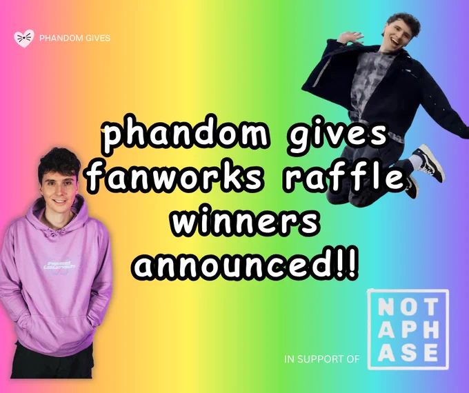 Rainbow background with two images of Dan, the Phandomgives logo and the Not A Phase logo. The title test reads: Phandom Gives Fanworks Raffle Winners Announced!!