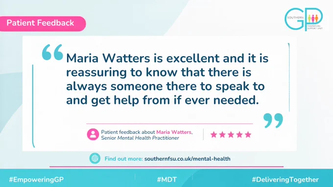 Graphic featuring a patient testimonial about Senior Mental Health Practitioner Maria Watters. The quote reads: “Maria Watters is excellent and it is reassuring to know that there is always someone there to speak to and get help from if ever needed.” 
The Southern GP Federation Support Unit logo appears in the top right corner, with the website address for the Mental Health Service displayed at the bottom. Hashtags include #EmpoweringGP, #MDT and #DeliveringTogether.