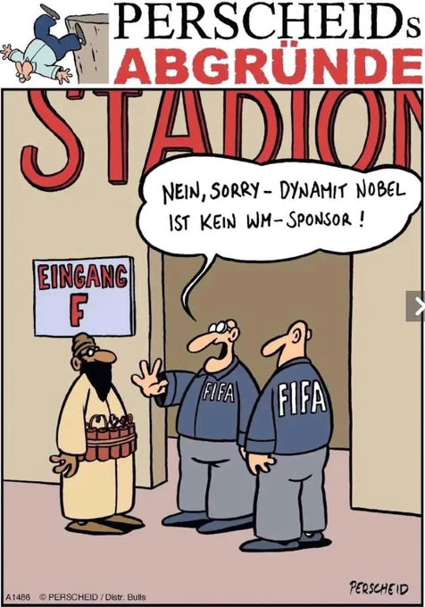 Man sieht auf dem Bild einen vermeintlich muslimischen Sprengstoffattentäter, der von zwei FIFA Security am Eingang F aufgehalten wird mit den Worten: nein -  Dynamit Nobel ist kein WM Sponsor