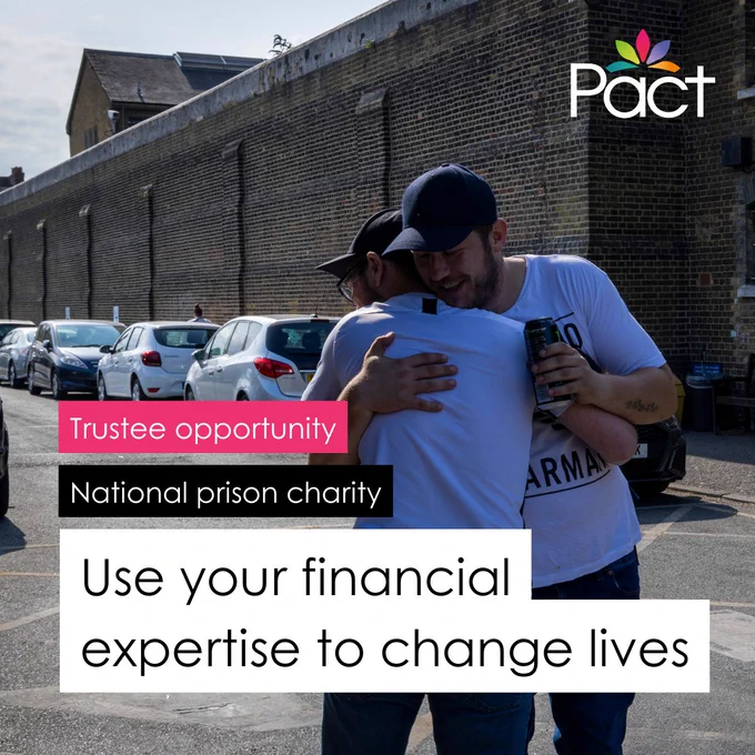 Two people hugging in a car park outside a prison. Overlaid text reads: “Trustee opportunity”, “National prison charity” and “Use your financial expertise to change lives”, alongside the Pact logo.