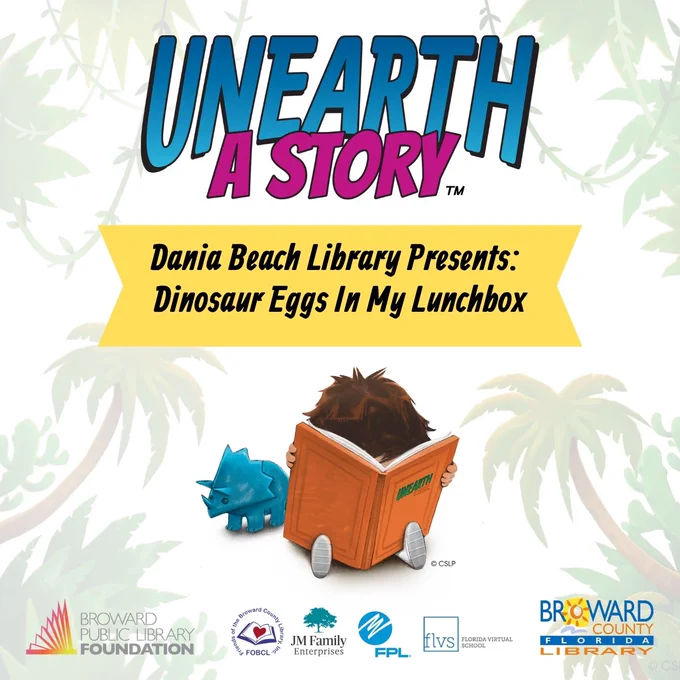 Graphic with a background of palm trees and jungle vines. The top features a large blue and pink logo reading "Unearth a Story." Below it, a yellow banner reads "Dania Beach Library Presents: Dinosaur Eggs In My Lunchbox." In the center, an illustration shows the back of a child with brown hair sitting on the floor, deeply engrossed in a large orange book, while a small blue toy triceratops stands nearby. Event partner logos line the bottom.