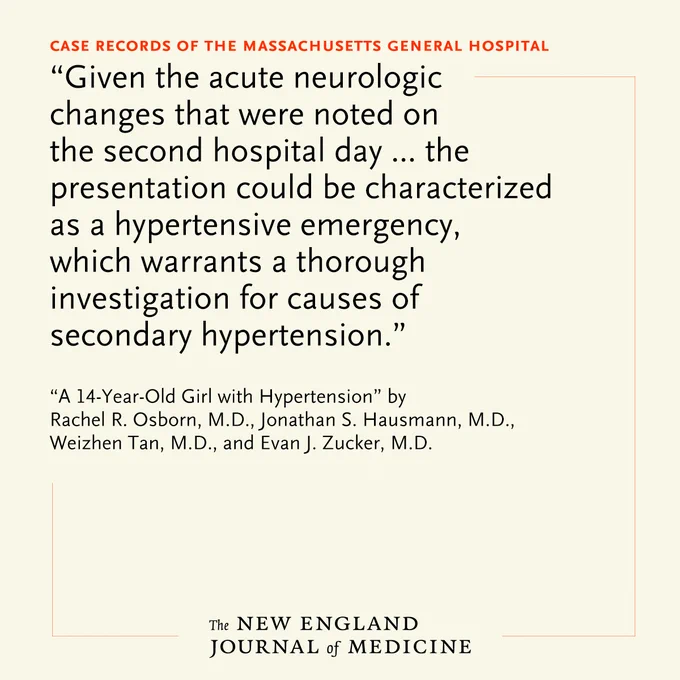 A quote from a Case Record of the Massachusetts General Hospital about a 14-year-old girl with hypertension. Text reference: from Rachel R. Osborn, M.D., Jonathan S. Hausmann, M.D., Weizhen Tan, M.D., and Evan J. Zucker, M.D. Published in the New England Journal of Medicine.