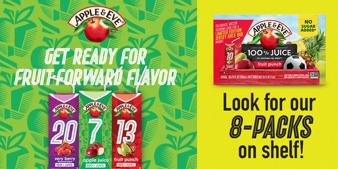 Packaging display for Apple & Eve fruit juices, featuring three juice boxes: Very Berry, Apple Juice, and Fruit Punch. Each box displays vibrant colors and illustrations relevant to soccer jerseys. Text reads, "Get ready for fruit forward flavor" and "Look for our 8-packs on shelf!" The design has a green background with leaf patterns and an Apple & Eve logo with a red apple.