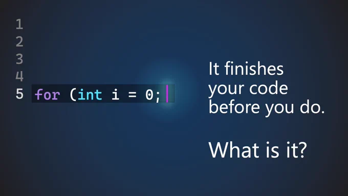 code window
text reads: for (int i=0;
It finishes your code before you do.
what is it?