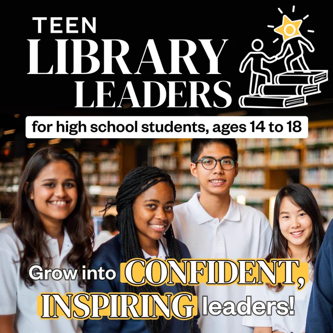 Graphic for "Teen Library Leaders" program for high school students ages 14-18, featuring four smiling students in front of bookshelves and text that says, "Grow into confident, inspiring leaders!"