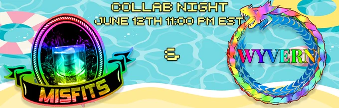 Collab Night
June 12th 11:00 PM EST
Misfits & Wyvern