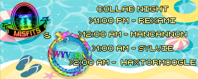 Misfits & Wyvern Collab Night
> 11:00 PM - Rexami
> 12:00 AM - Mancannon
> 1:00 AM - Sylvie (Senah)
> 2:00 AM - HaxtorMoogle