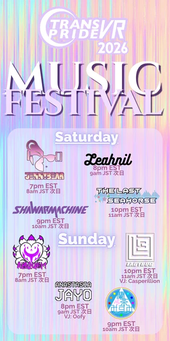 Trans Pride VR 2026 Music Festival event poster on an iridescent pastel background.

Saturday Schedule:
Jennybear at 7pm EST / 8am JST next day.
Leahnil at 8pm EST / 9am JST next day.
Shawarmachine at 9pm EST / 10am JST next day.
The Last Seahorse at 10pm EST / 11am JST next day.

Sunday Schedule:
Aliquem at 7pm EST / 8am JST next day.
Anastasia Jayo at 8pm EST / 9am JST next day, VJ Oofy.
Lancia Misumi at 9pm EST / 10am JST next day.
Ladybug at 10pm EST / 11am JST next day, VJ Casperillion.