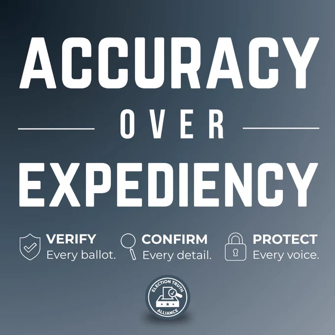 A gray gradient text-based graphic from the Election Truth Alliance that reads: Accuracy over expediency. Verify Every Ballot, Confirm every detail. Protect every voice. 