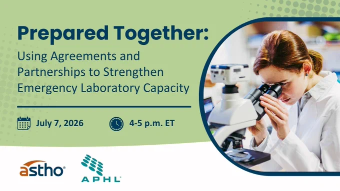 A person looks into a microscope in a laboratory setting. The image promotes an event titled "Prepared Together: Using Agreements and Partnerships to Strengthen Emergency Laboratory Capacity" scheduled for July 7, 2026, from 4-5 p.m. ET. Logos for ASTHO and APHL are visible.