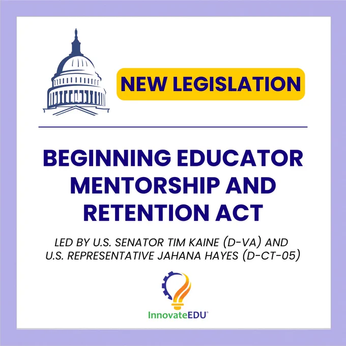 A square promotional graphic with a white background and a light purple border promoting new legislation. In the upper left corner, there is a blue line icon of the United States Capitol dome, positioned next to a yellow capsule button that reads NEW LEGISLATION. Below a dark blue horizontal dividing line, large bold text reads BEGINNING EDUCATOR MENTORSHIP AND RETENTION ACT. Underneath, italicized text states LED BY U.S. SENATOR TIM KAINE (D, VA) AND U.S. REPRESENTATIVE JAHANA HAYES (D, CT, 05). The InnovateEDU logo is displayed at the bottom center of the graphic.